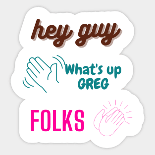 danny gonzalez, drew gooden, kurtis conner. hey guy, folk, what's up greg funny design Sticker